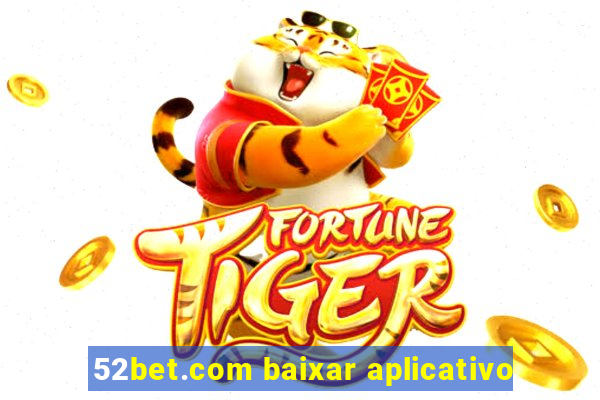 52bet.com baixar aplicativo